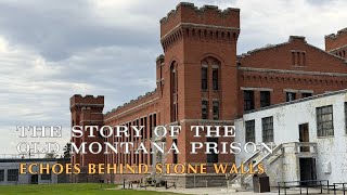 Echoes Behind Stone Walls – The Story of the Old Montana Prison