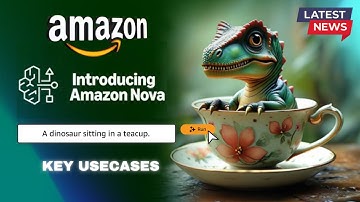 Amazon NOVA New AI Model - KEY UseCases (AWS re:Invent 2024)