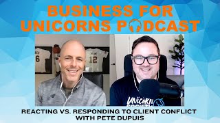 Episode 334: Reacting vs. Responding to Client Conflict with Pete Dupuis