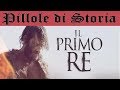 138 - Il Primo Re , recensione storica con Regogolo Boemetto [Pillole di Storia]