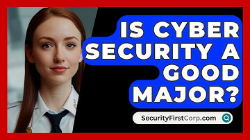 Is Cyber Security A Good Major? - SecurityFirstCorp.com
