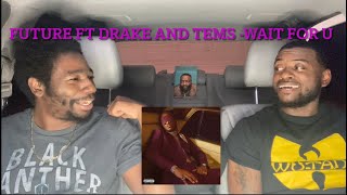 Future ft Drake & TEMS - Wait For U (Reaction)