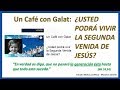 Un Café con Galat - ¿USTED PODRÁ VIVIR LA SEGUNDA VENIDA DE JESÚS?