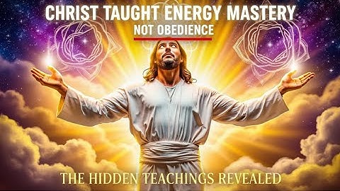 Christ Taught Energy Mastery, Not Obedience – Revival of Wisdom
