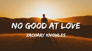 Zachary Knowles - No Good At Love (lyrics)
