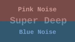 Super Deep Blue and Pink Noise ( 12 Hours )