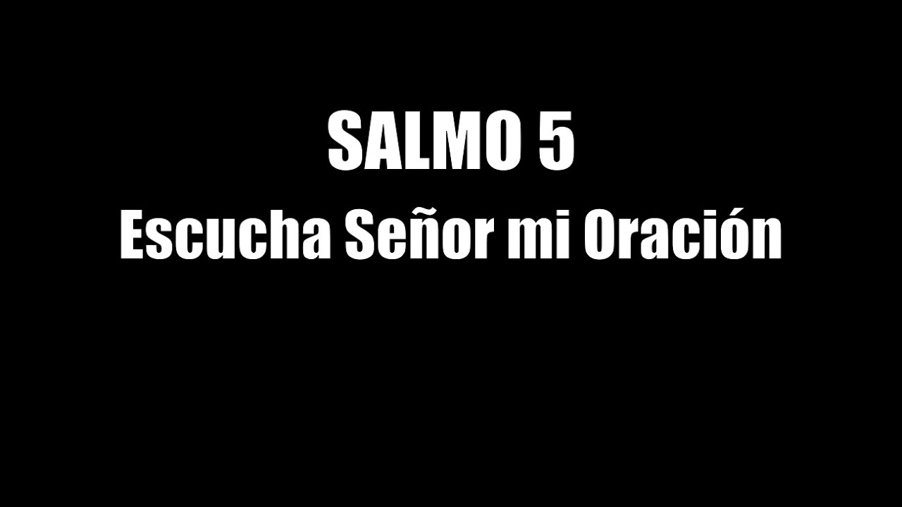 Salmo 5 Escucha Señor mi Oración YouTube Salmo 5 Escucha Señor mi Oración YouTube