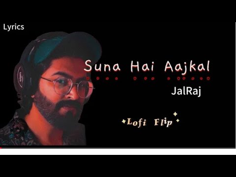 Suna Hai Aajkal K Tum Lyrics Zaroori Thaa Tumhe Dil Lagi Hai Lofi Flip JalRaj Self Written