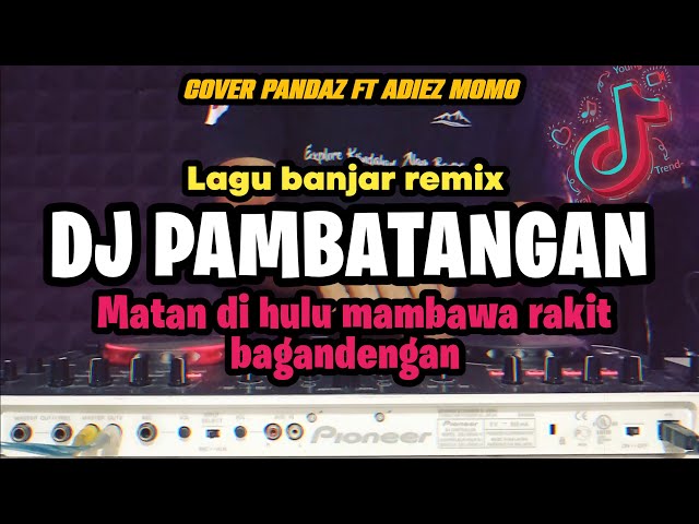 DJ MATAN DI HULU LAGU BANJAR REMIX VIRAL TIKTOK TERBARU class=