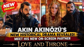 Akin Akınözü's New Historical Drama Revealed! Meet His New On-Screen Partner | Love and Throne** Akin Akınözü's New Historical Drama Revealed! Meet His New On-Screen Partner | Love and Throne**