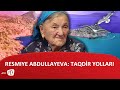 RESMIYE ABDULLAYEVA: TAQDİR YOLLARI