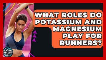 What Roles Do Potassium And Magnesium Play For Runners? - Running Beyond Limits