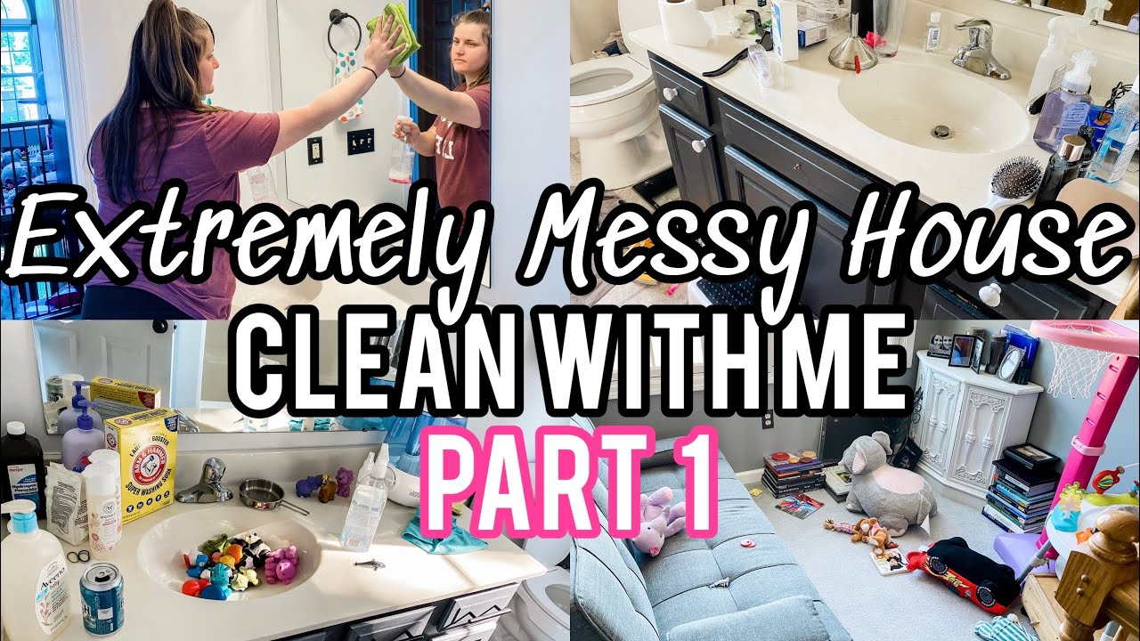 EXTREMELY MESSY HOUSE CLEAN WITH ME PART 1 | EXTREME CLEANING ...