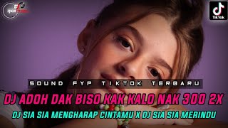 DUGEM ADOH DAK BISO KAK KALO NAK 300 2X BELOM BISO SAYANG❗DJ SIA SIA MENGHARAP CINTAMU SOUND VIRAL