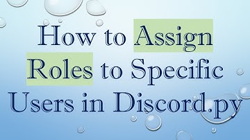 How to Assign Roles to Specific Users in Discord.py