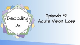 Decoding Dx Episode 15: Acute Vision Loss
