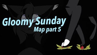 Gloomy Sunday // map part 5