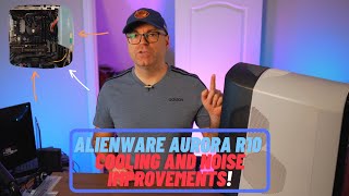 Alienware Aurora R10 - All The Cooling Mods, That You Need!