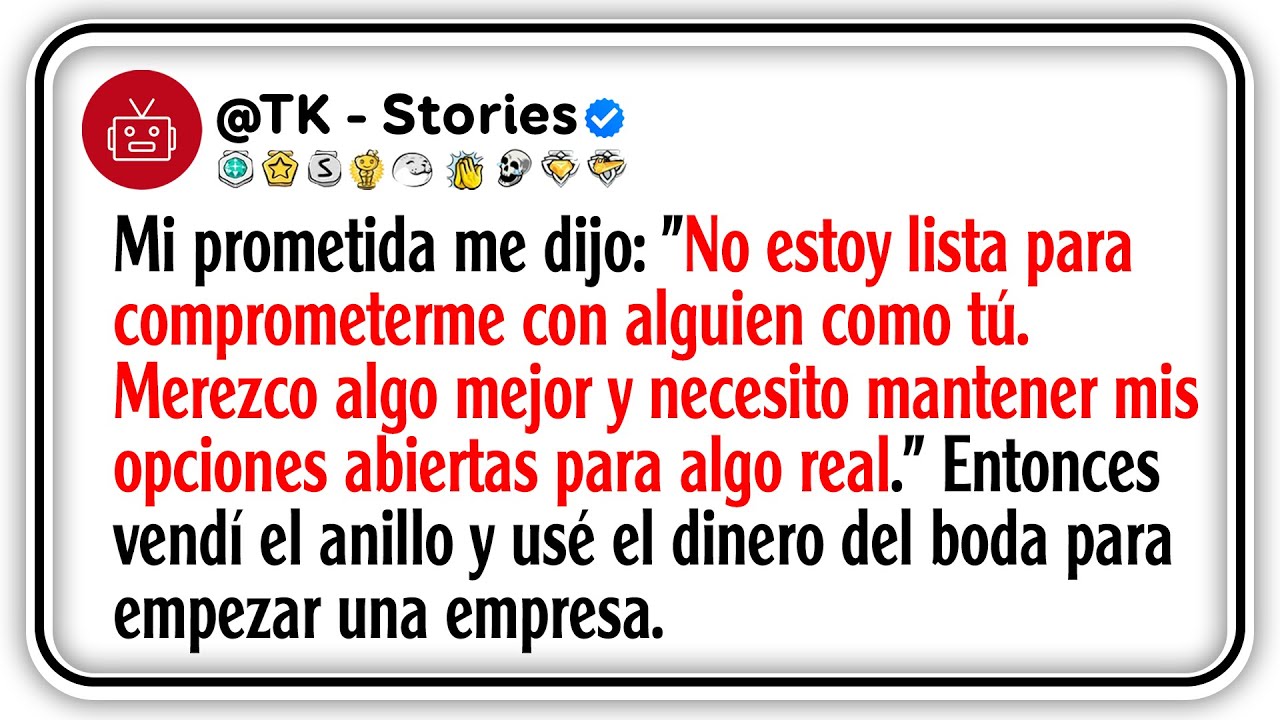 Mi prometida me dijo No estoy lista para comprometerme con alguien como tú, Merezco algo mejor y...