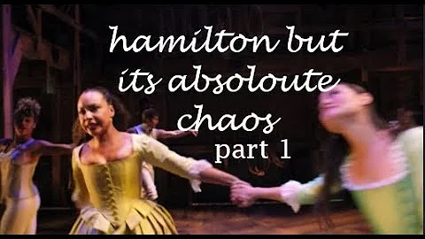 hamilfilm but it's just chaos (part one)