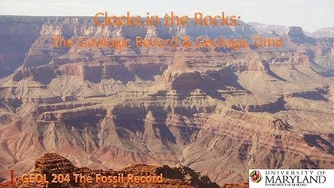Lecture 2 Clocks in the Rocks: The Geologic Record and Geologic Time