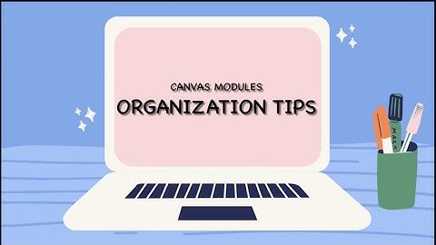 Canvas Modules Organization Tips
