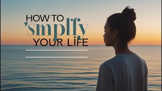 How To Simplify Your Life