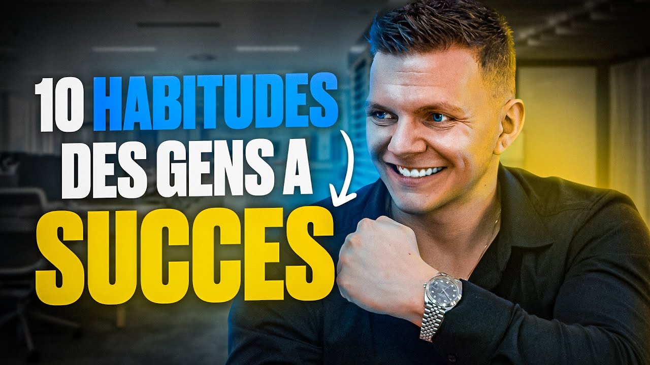 Les 10 habitudes des gens à succès ! - YouTube