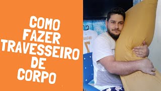 COMO FAZER TRAVESSEIRO DE CORPO XUXÃO !!!