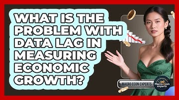 What Is The Problem With Data Lag In Measuring Economic Growth? - Macroecon Experts