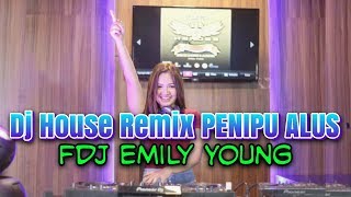 Dj House Remix PENIPU ALUS  (Fdj Emily Young)
