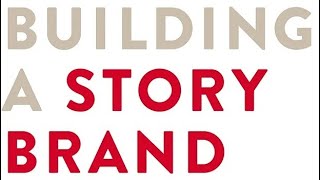 "Building a StoryBrand: Clarify Your Message So Customers Will Listen" by Donald Miller - 10 Lessons