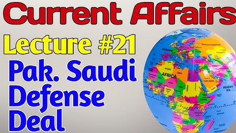 Current Affairs | Lecture #21 - Pak. Saudi Defense Deal for CSS UPSC PMS