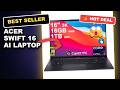 Acer Swift 16 AI Laptop Honest Review: Is It Worth the Upgrade in 2024?