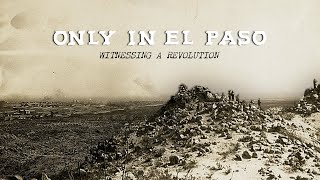 Only in El Paso | Witnessing a Revolution