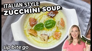 Italian Style Zucchini Soup with Parmesan Croutons - Sip Bite Go