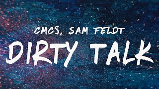 CMC$ - Dirty Talk (Lyrics) with Sam Feldt