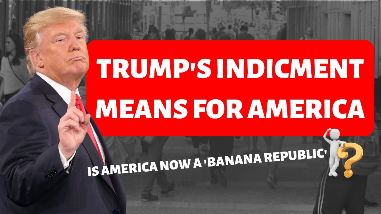 what-trump-s-indictment-means-for-america-is-america-now-a-banana