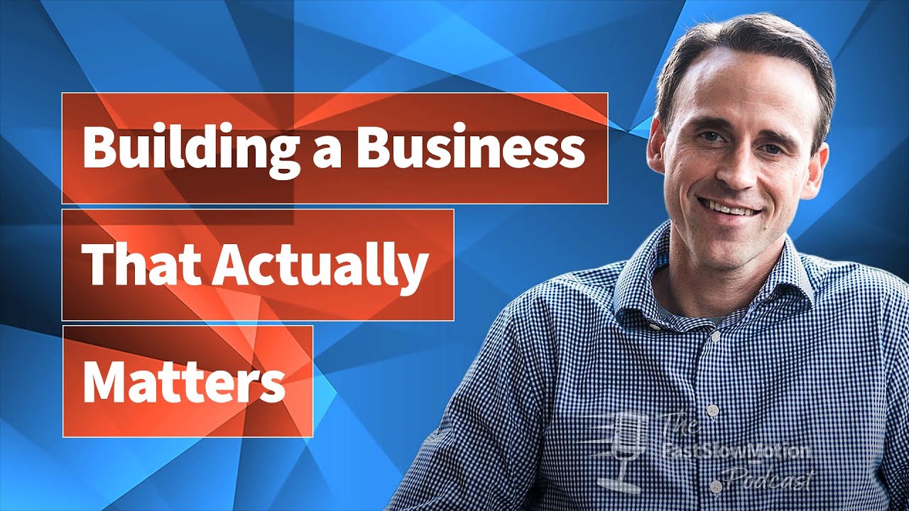 "Building a Business That Actually Matters" - The Fast Slow Motion Podcast - Ep 050