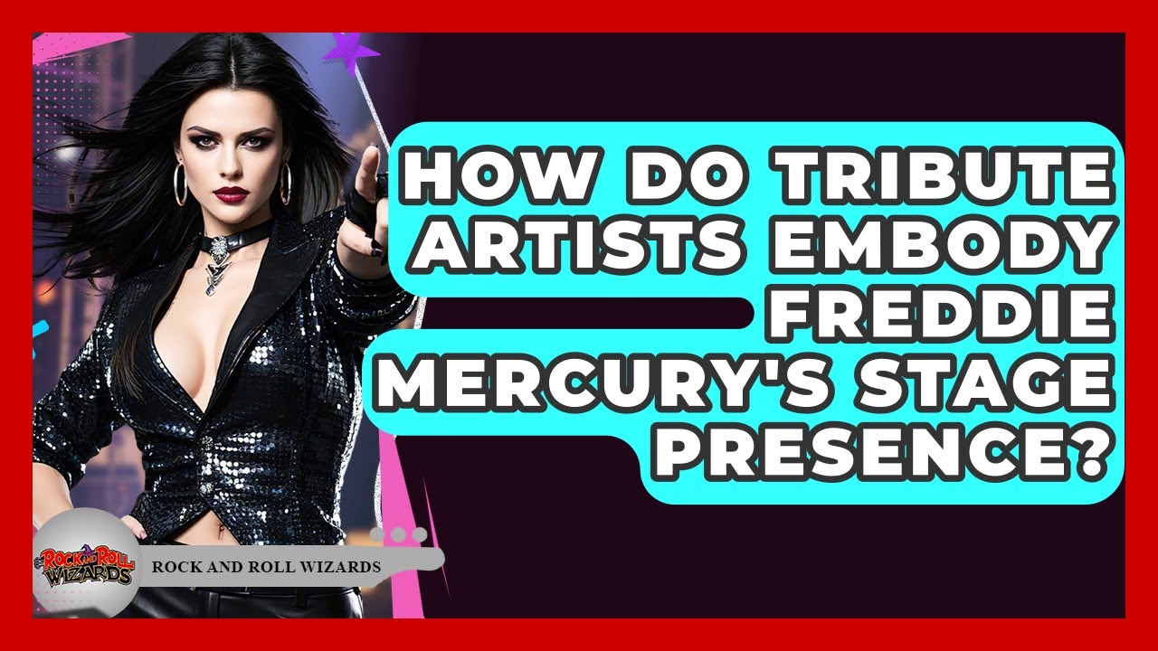 How Do Tribute Artists Embody Freddie Mercury's Stage Presence? - Rock and Roll Wizards