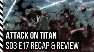 Attack On An Season 3 Episode 17 Recap & Review