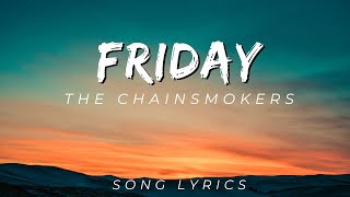 The Chainsmokers Fridayy  Friday  Song S Version
