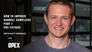 How To Improve Barbell Complexes Part 1 - Pre Fatigue - Matt Springer