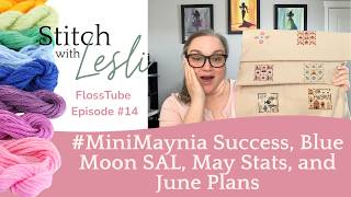 FlossTube 14 - Mini Maynia Success, Blue Moon SAL, May Stats, and June Plans