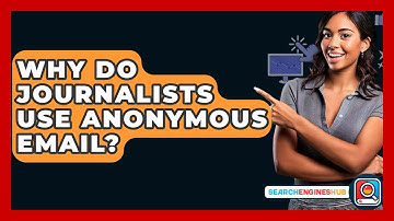 Why Do Journalists Use Anonymous Email? - SearchEnginesHub.com