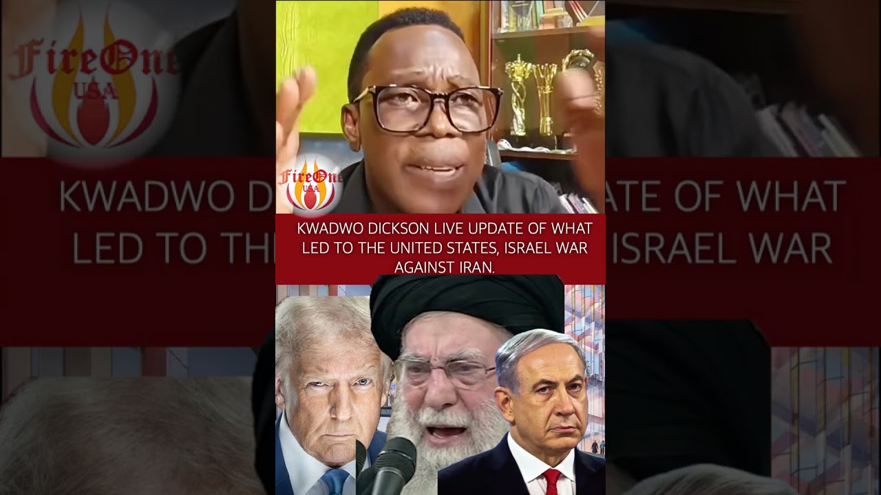 Kwadwo Dickson live update of what led to the United States, Israel war against Iran.