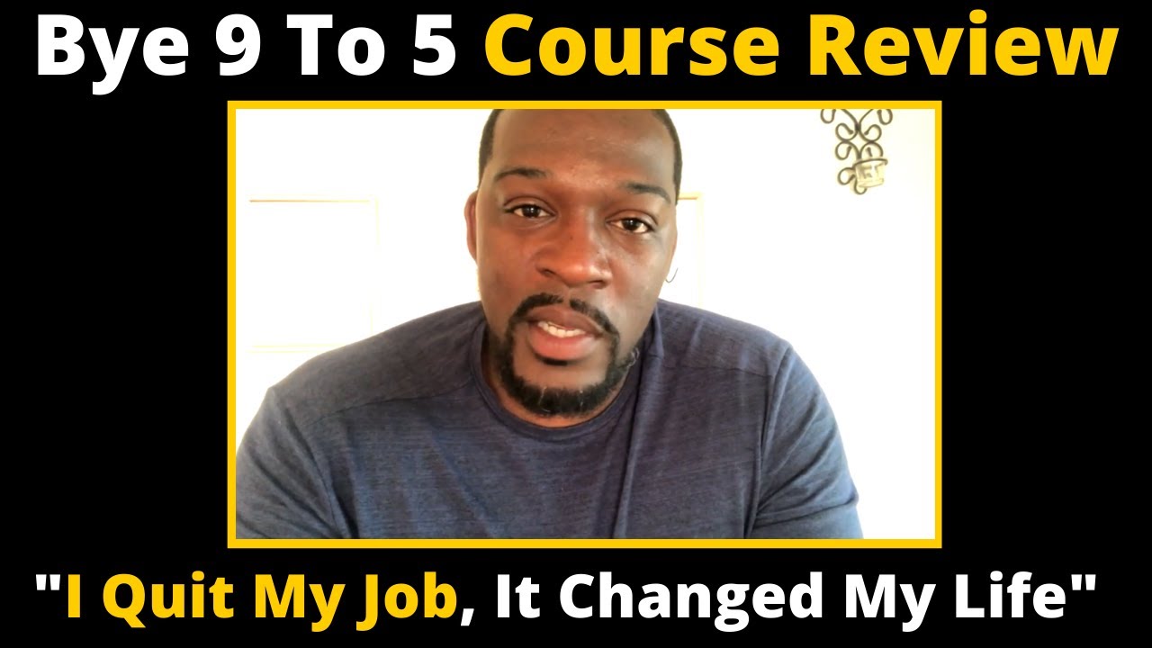 Bye 9 To 5 Course Review - Ray "I Quit My Job, You Changed My Life"