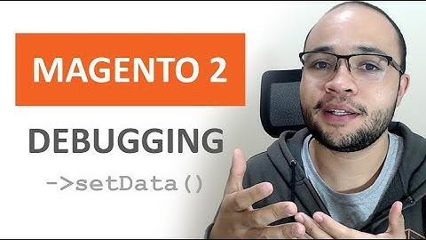 Magento 2 Debugging Tricks - setData, DataObject.php & PHP xDebug by Matheus Gontijo