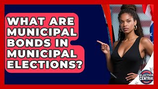 Full What Are Municipal Bonds In Municipal Elections - Election Central Channel News