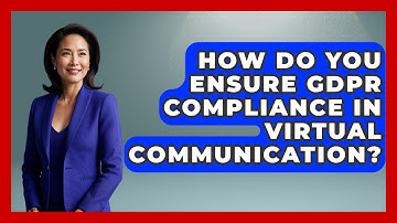 How Do You Ensure GDPR Compliance In Virtual Communication? - Virtual Communication Hub
